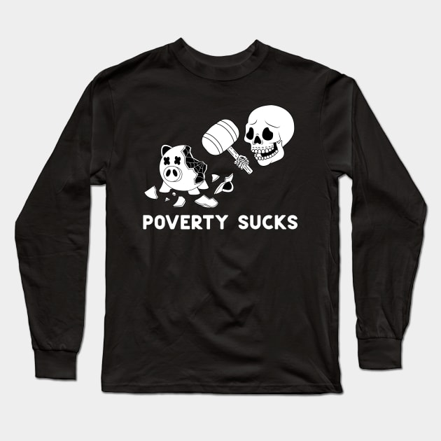 Poverty Sucks Long Sleeve T-Shirt by Gumless